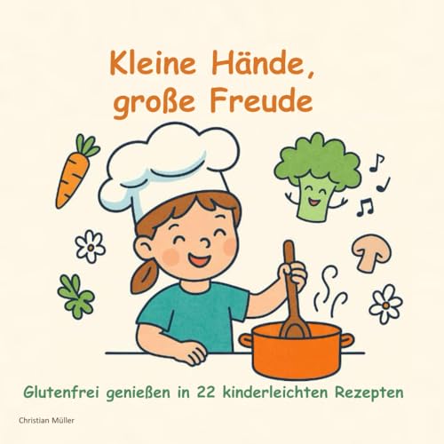 Kleine Hände, große Freude: Glutenfrei genießen in 22 kinderleichten Rezepten Kleine Hände, große Freude: Glutenfrei genießen in 22 kinderleichten Rezepten von Independently published