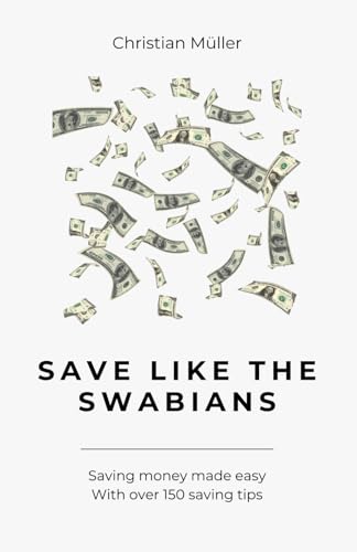 Save like the Swabians: Saving money made easy - With over 150 saving tips Save like the Swabians: Saving money made easy - With over 150 saving tips von Independently published
