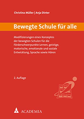 Bewegte Schule für alle: Modifizierungen eines Konzeptes der bewegten Schulen für die Förderschwerpunkte Lernen, geistige, motorische, emotionale und ... sowie Hören (Bewegtes Lernen, Band 26)