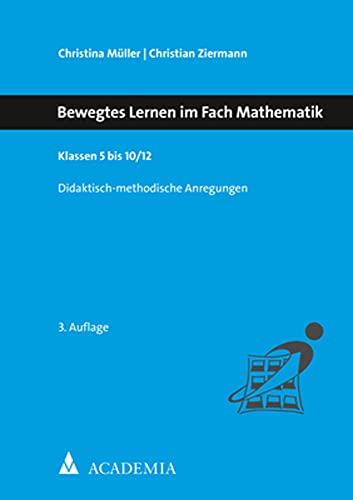 Bewegtes Lernen im Fach Mathematik: Klassen 5 bis 10/12 von Academia