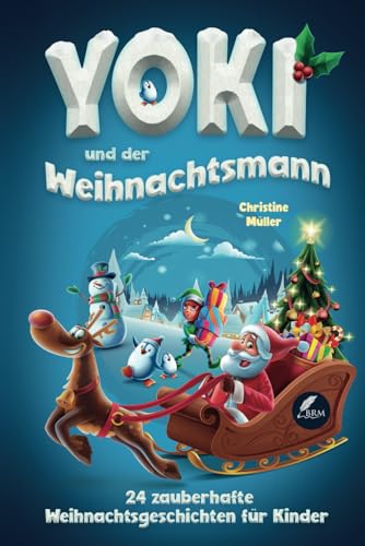 Yoki und der Weihnachtsmann: 24 zauberhafte Weihnachtsgeschichten für Kinder. Ein Adventskalenderbuch in 24 Kapiteln zum Vorlesen und Lesen.