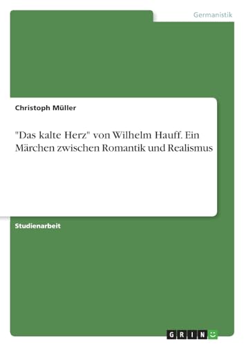 "Das kalte Herz" von Wilhelm Hauff. Ein Märchen zwischen Romantik und Realismus