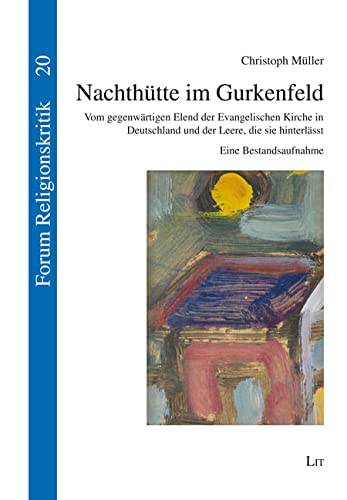 Nachthütte im Gurkenfeld: Vom gegenwärtigen Elend der Evangelischen Kirche in Deutschland und der Leere, die sie hinterlässt. Eine Bestandsaufnahme von Lit Verlag