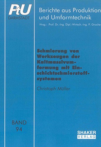 Schmierung von Werkzeugen der Kaltmassivumformung mit Einschichtschmierstoffsystemen (Berichte aus Produktion und Umformtechnik)