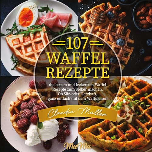 107 Waffel Rezepte: die besten und leckersten Waffel Rezepte zum Selber machen. Ob Süß oder Herzhaft, ganz einfach mit dem Waffeleisen 107 Waffel Rezepte: die besten und leckersten Waffel Rezepte zum Selber machen. Ob Süß oder Herzhaft, ganz einfach mit dem Waffeleisen von Lucid Page Media