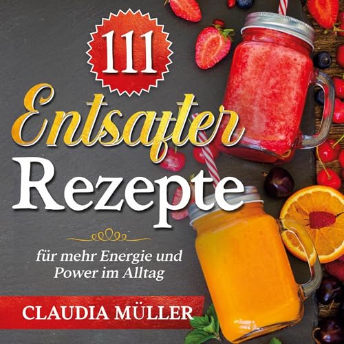 111 Entsafter Rezepte: für mehr Energie und Power im Alltag 111 Entsafter Rezepte: für mehr Energie und Power im Alltag von Lucid Page Media