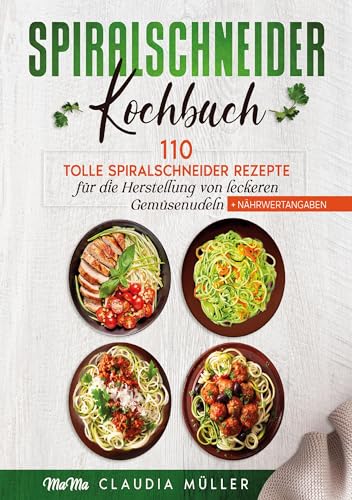 Spiralschneider Kochbuch: 110 tolle Spiralschneider Rezepte für die Herstellung von leckeren Gemüsenudeln (+Nährwertangaben) von Lucid Page Media