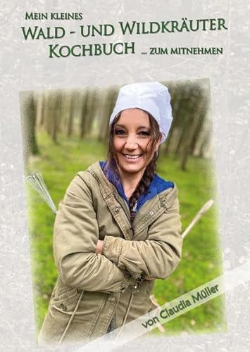 Wald- und Wildkräuter Kochbuch: mit zahlreichen Bildern und Rezepten