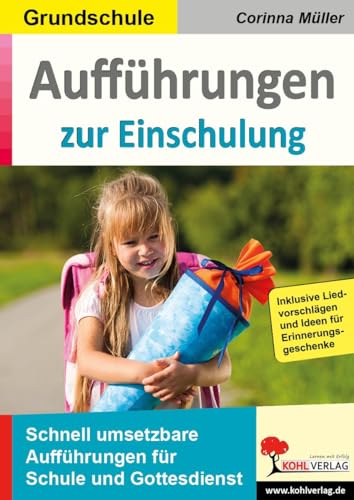 Aufführungen zur Einschulung: Schnell umsetzbare Aufführungen für Schule und Gottesdienst von Kohl Verlag