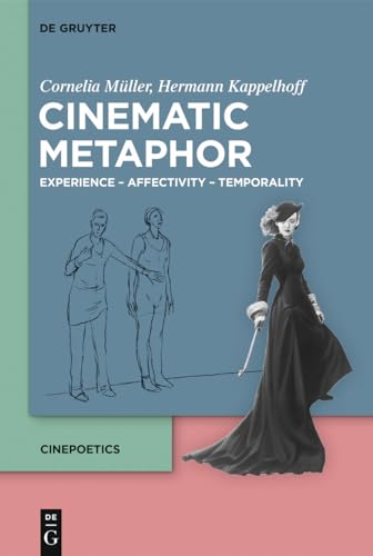 Cinematic Metaphor: Experience – Affectivity – Temporality (Cinepoetics – English edition, 4)
