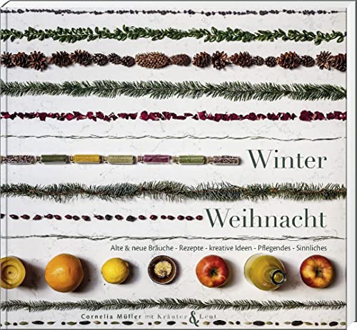 Winterweihnacht: Alte & neue Bräuche – Rezepte – kreative Ideen – Pflegendes – Sinnliches Winterweihnacht: Alte & neue Bräuche – Rezepte – kreative Ideen – Pflegendes – Sinnliches