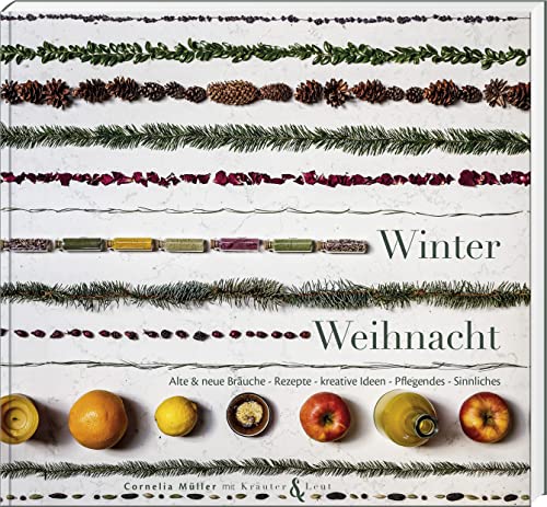 Winterweihnacht: Alte & neue Bräuche – Rezepte – kreative Ideen – Pflegendes – Sinnliches