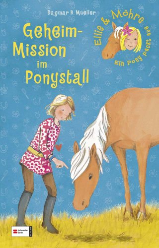 Ellie & Möhre - Ein Pony packt aus, Band 03: Geheim-Mission im Ponystall