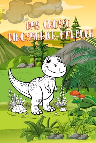 Das große Dinosaurier-Malbuch für Kinder: Über 130 Seiten, mehr als 100 Motive – Perfekt für Kinder von 3 bis 8 Jahren Das große Dinosaurier-Malbuch für Kinder: Über 130 Seiten, mehr als 100 Motive – Perfekt für Kinder von 3 bis 8 Jahren von Independently published