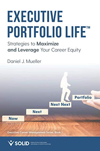 Executive Portfolio Life: Strategies to Maximize and Leverage Your Career Equity Executive Portfolio Life: Strategies to Maximize and Leverage Your Career Equity