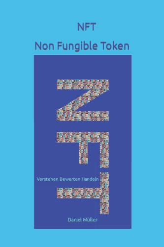 NFT Non Fungible Token: Verstehen Bewerten Handeln NFT Non Fungible Token: Verstehen Bewerten Handeln von Independently published