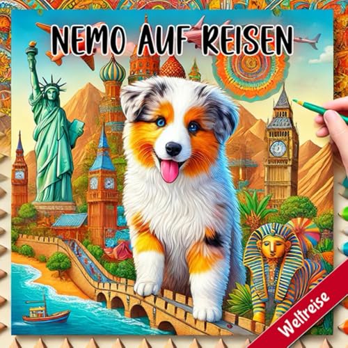 Nemo auf Reisen - Nemos Weltreise Malbuch für Kinder – 96 Seiten Ausmalspaß mit dem Aussie Welpen und seinen Freunden – Entdecke die Wunder der Welt (Nemos Ausmalbücher) von Independently published