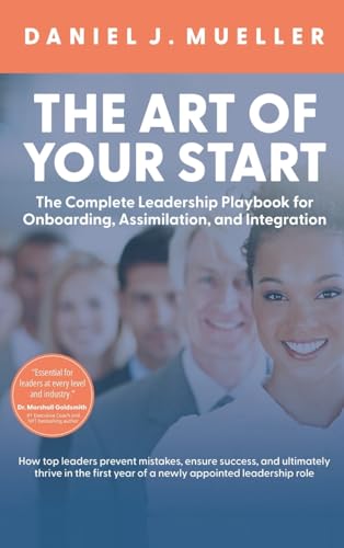 THE ART OF THE START: The Complete Leadership Playbook for Onboarding, Assimilation, and Integration THE ART OF THE START: The Complete Leadership Playbook for Onboarding, Assimilation, and Integration von BEYOND PUBLISHING