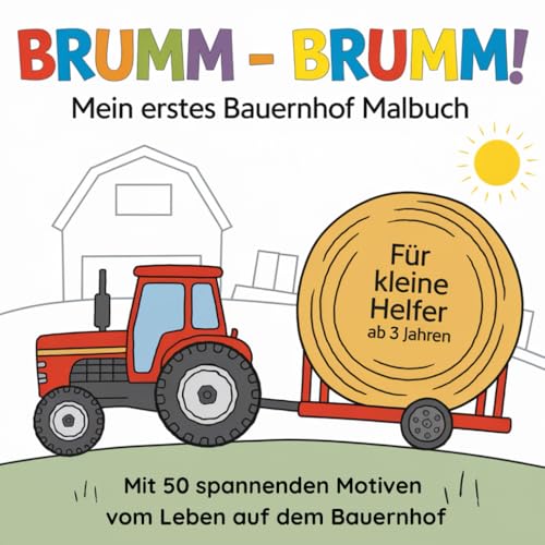 BRUMM - BRUMM! Mein erstes Bauernhof Malbuch: Mit 50 spannenden Motiven vom Leben auf dem Bauernhof von Independently published