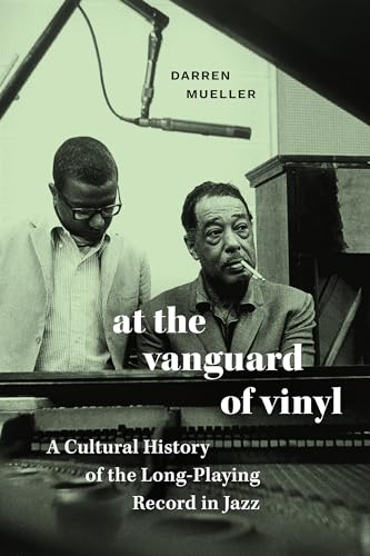 At the Vanguard of Vinyl: A Cultural History of the Long-Playing Record in Jazz von Duke University Press