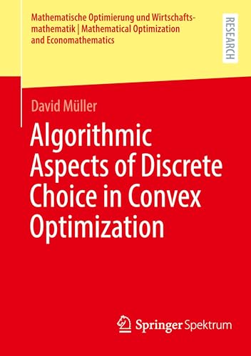 Algorithmic Aspects of Discrete Choice in Convex Optimization (Mathematische Optimierung und Wirtschaftsmathematik | Mathematical Optimization and Economathematics) von Springer Spektrum