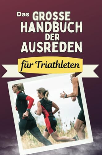 Das große Handbuch der Ausreden für Triathleten - Das perfekte Geschenk für Erwachsene und Teenager für Weihnachten und Geburtstag von FlipFlop