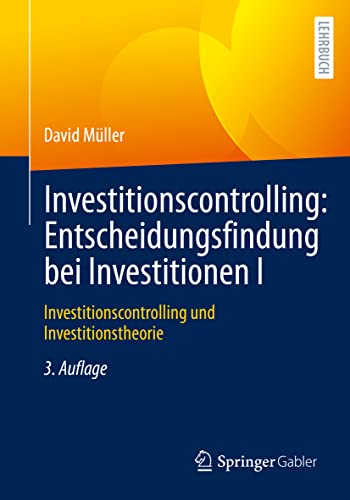 Investitionscontrolling: Entscheidungsfindung bei Investitionen I: Investitionscontrolling und Investitionstheorie