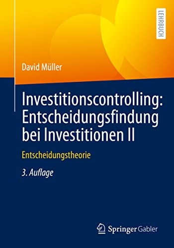 Investitionscontrolling: Entscheidungsfindung bei Investitionen II: Entscheidungstheorie von Springer