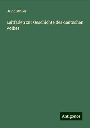 Leitfaden zur Geschichte des deutschen Volkes von Antigonos Verlag