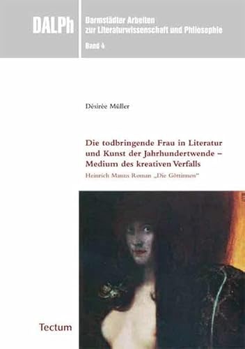 Die todbringende Frau in Literatur und Kunst der Jahrhundertwende - Medium des kreativen Verfalls: Heinrich Manns Roman "Die Göttinnen" Die todbringende Frau in Literatur und Kunst der Jahrhundertwende - Medium des kreativen Verfalls: Heinrich Manns Roman "Die Göttinnen" von Tectum Wissenschaftsverlag