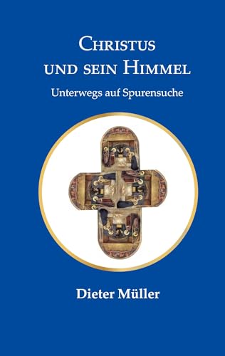 Christus und sein Himmel: Unterwegs auf Spurensuche von BoD – Books on Demand