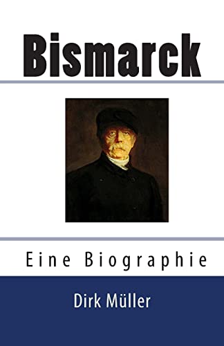 Bismarck. Eine Biographie. von Createspace Independent Publishing Platform