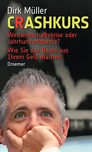 Crashkurs: Weltwirtschaftskrise oder Jahrhundertchance? – Wie Sie das Beste aus Ihrem Geld machen Crashkurs: Weltwirtschaftskrise oder Jahrhundertchance? – Wie Sie das Beste aus Ihrem Geld machen