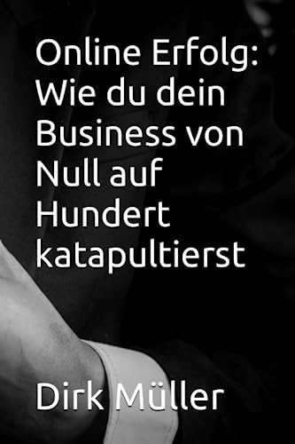 Online Erfolg: Wie du dein Business von Null auf Hundert katapultierst von Independently published