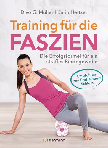 Training für die Faszien - Die Erfolgsformel für ein straffes Bindegewebe: Faszientraining für zu Hause. Empfohlen von Prof. Robert Schleip von Bassermann Verlag