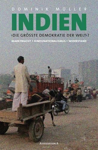 Indien. Die größte Demokratie der Welt?: Marktmacht – Hindunationalismus – Widerstand