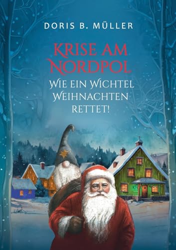 Krise am Nordpol: Wie ein Wichtel Weihnachten rettet von BoD – Books on Demand