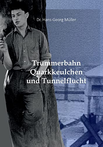 Trümmerbahn, Quarkkeulchen und Tunnelflucht: Die mit einem Augenzwinkern erzählte wahre Geschichte einer geglückten Flucht von Ost- nach Westberlin von Books on Demand