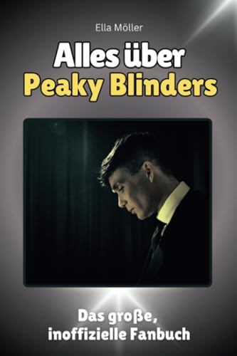 Alles über Peaky Blinders - Komplett in Farbe: Das große, inoffizielle Fanbuch
