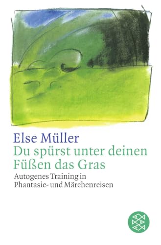 Du spürst unter deinen Füßen das Gras: Autogenes Training in Phantasie- und Märchenreisen von FISCHERVERLAGE