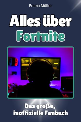 Alles über Fortnite - Komplett in Farbe: Das große, inoffizielle Fanbuch