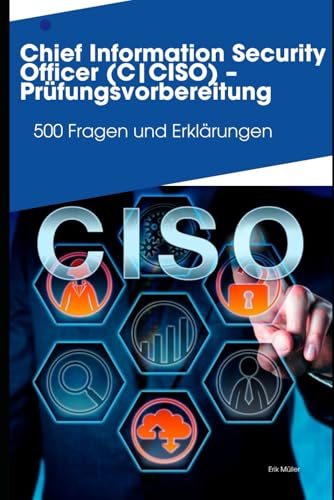 Chief Information Security Officer (C|CISO) – Prüfungsvorbereitung: 500 Fragen und Erklärungen von Independently published