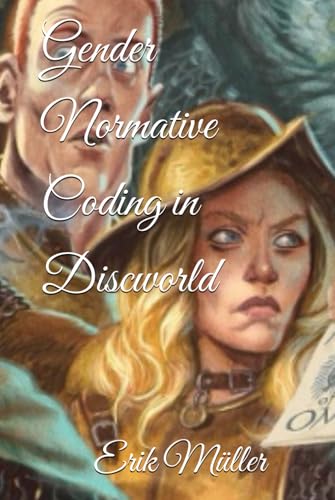 Gender Normative Coding in Discworld Gender Normative Coding in Discworld von Independently published