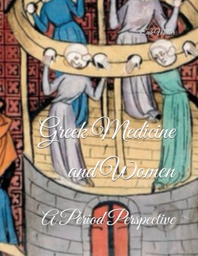Greek Medicine and Women: A Period Perspective (Mythology and history, Band 19) von Independently published