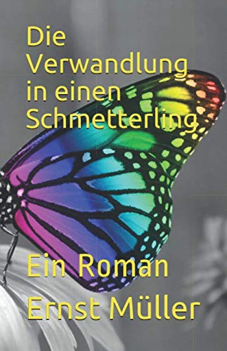 Die Verwandlung in einen Schmetterling: Ein Roman von Independently published