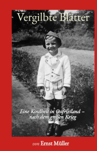 Vergilbte Blätter: Eine Kindheit in Ostfriesland - nach dem großen Krieg von Independently published
