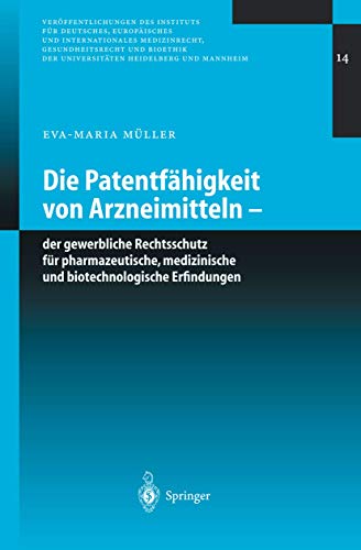 "Die Patentfähigkeit von Arzneimitteln - der gewerbliche Rechtsschutz für pharmazeutische, medizinische und biotechnologische Erfindungen" ... Heidelberg und Mannheim, 14, Band 14) von Springer