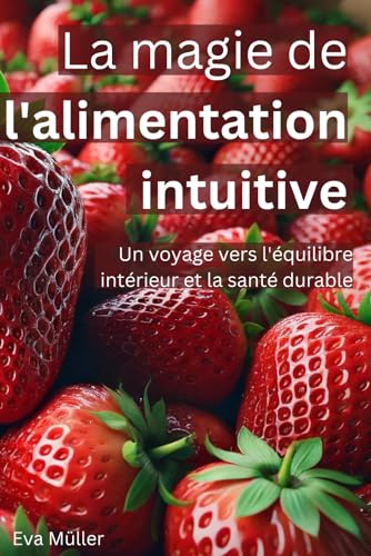 La magie de l'alimentation intuitive: Un voyage vers l'équilibre intérieur et la santé durable von Independently published
