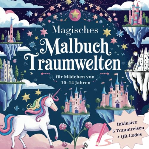 Magisches Malbuch Traumwelten: Tauche ein in magische Traumwelten mit über 50 einzigartigen Motiven, inspirierenden Sprüchen und 5 zauberhaften ... Malbücher mit Fantasie- & Traumreisen) von Independently published