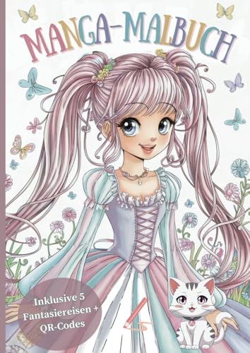 Manga-Malbuch: Tauche ein in eine magische Manga-Welt – ab 9 Jahren, mit über 40 Ausmalbildern, 5 Fantasiereisen und QR-Codes zu den Geschichten & ... Malbücher mit Fantasie- & Traumreisen) von Independently published